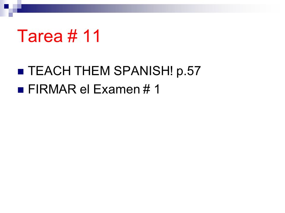 Tarea # 11 TEACH THEM SPANISH! p.57 FIRMAR el Examen # 1