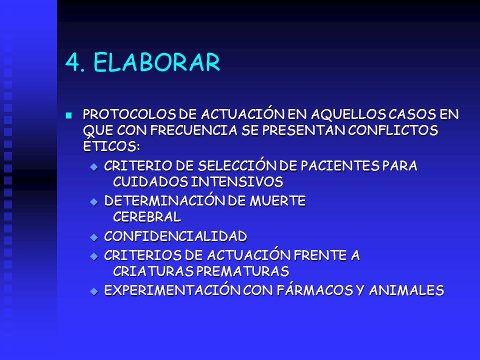 4. ELABORAR PROTOCOLOS DE ACTUACIÓN EN AQUELLOS CASOS EN QUE CON FRECUENCIA SE PRESENTAN CONFLICTOS ÉTICOS: