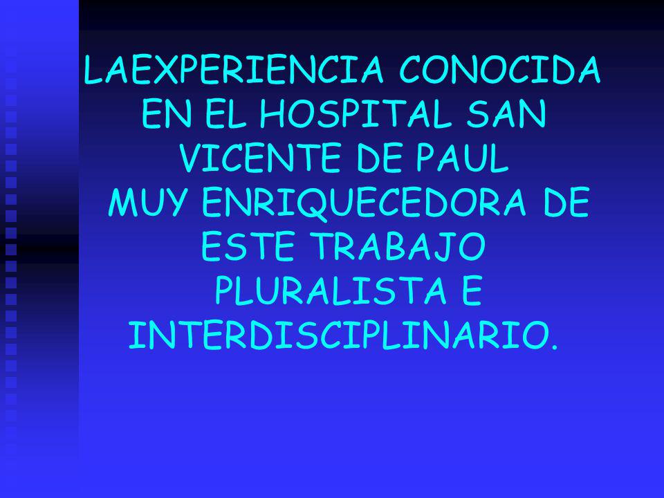 LAEXPERIENCIA CONOCIDA EN EL HOSPITAL SAN VICENTE DE PAUL MUY ENRIQUECEDORA DE ESTE TRABAJO PLURALISTA E INTERDISCIPLINARIO.