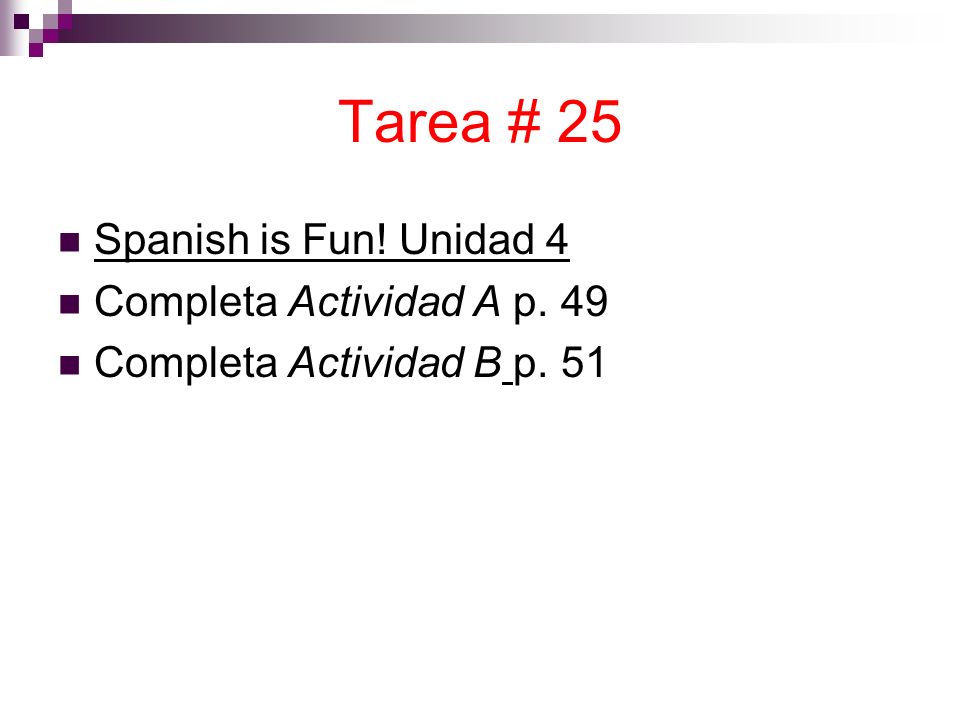 Tarea # 25 Spanish is Fun! Unidad 4 Completa Actividad A p. 49