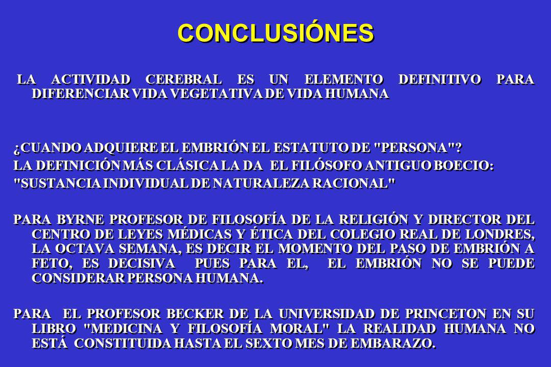 CONCLUSIÓNES LA ACTIVIDAD CEREBRAL ES UN ELEMENTO DEFINITIVO PARA DIFERENCIAR VIDA VEGETATIVA DE VIDA HUMANA.