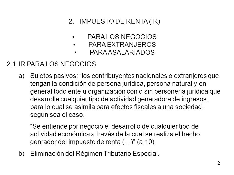 2. IMPUESTO DE RENTA (IR) PARA LOS NEGOCIOS. PARA EXTRANJEROS. PARA ASALARIADOS. 2.1 IR PARA LOS NEGOCIOS.