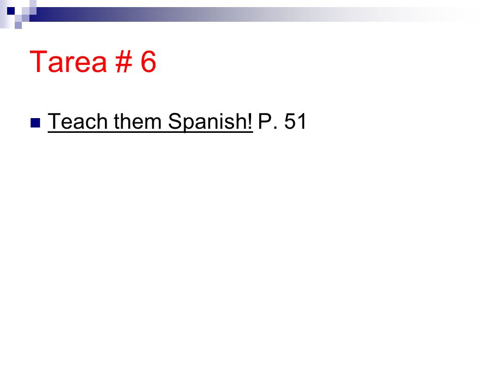 Tarea # 6 Teach them Spanish! P. 51