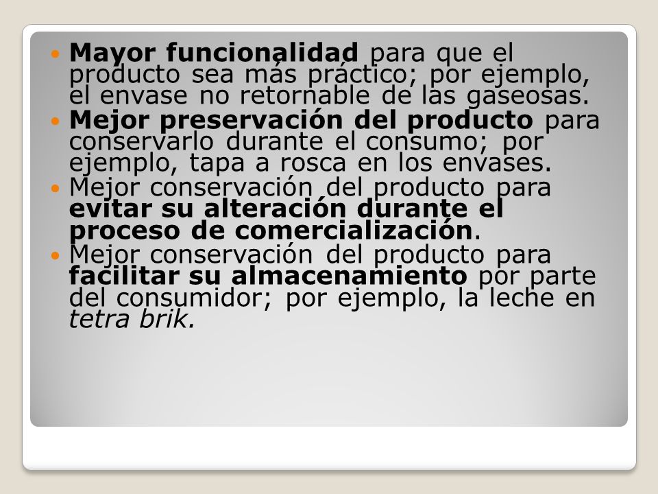 Mayor funcionalidad para que el producto sea más práctico; por ejemplo, el envase no retornable de las gaseosas.