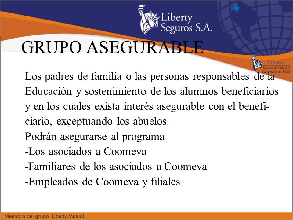 GRUPO ASEGURABLE Los padres de familia o las personas responsables de la. Educación y sostenimiento de los alumnos beneficiarios.