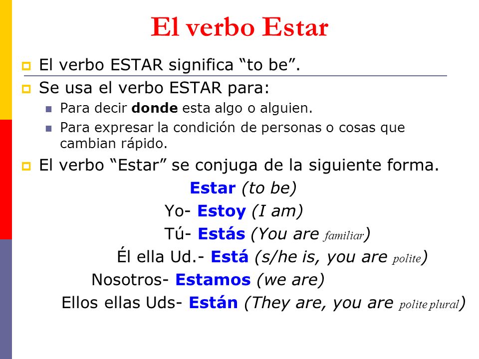 El verbo Estar El verbo ESTAR significa to be .