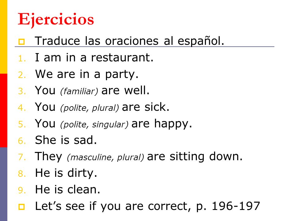 Ejercicios Traduce las oraciones al español. I am in a restaurant.