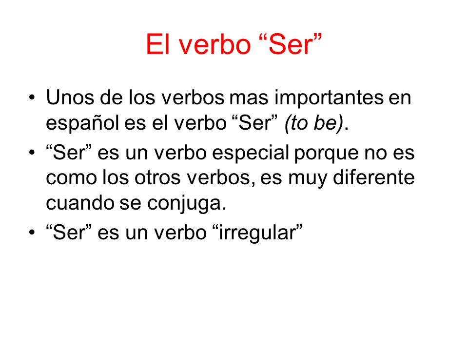 El verbo Ser Unos de los verbos mas importantes en español es el verbo Ser (to be).