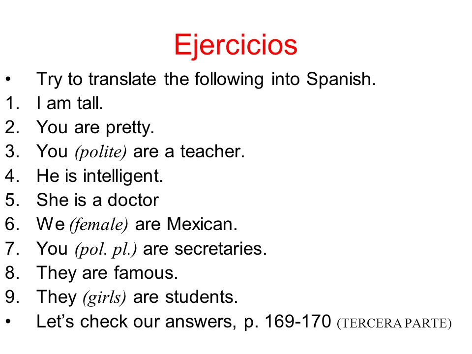Ejercicios Try to translate the following into Spanish. I am tall.