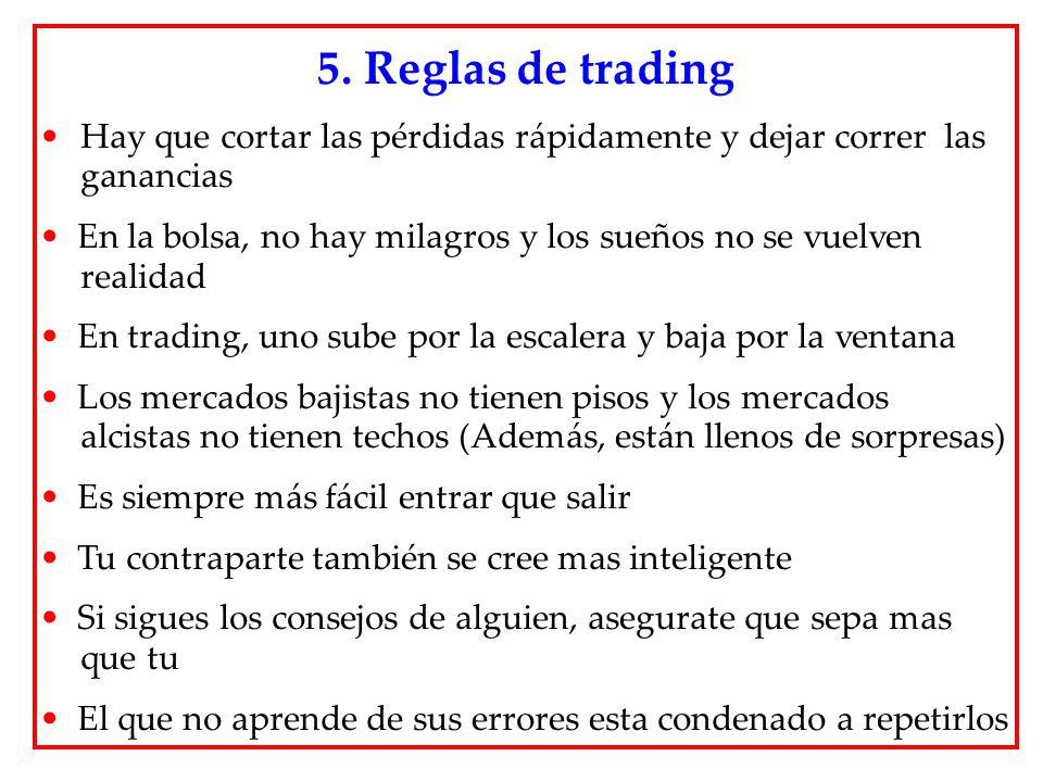 5. Reglas de trading Hay que cortar las pérdidas rápidamente y dejar correr las ganancias.