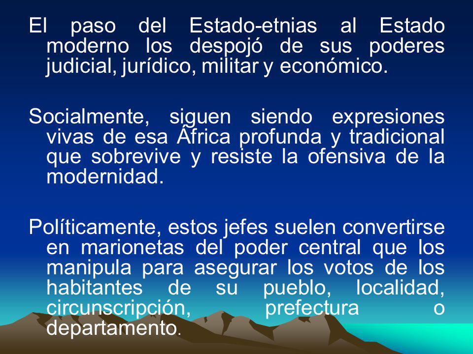 El paso del Estado-etnias al Estado moderno los despojó de sus poderes judicial, jurídico, militar y económico.