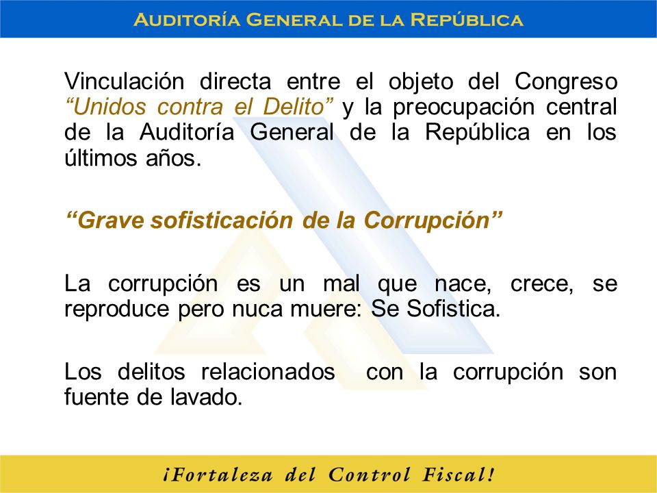 Vinculación directa entre el objeto del Congreso Unidos contra el Delito y la preocupación central de la Auditoría General de la República en los últimos años.