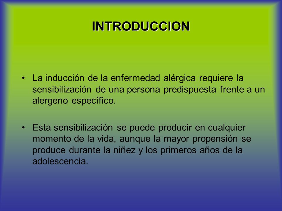 INTRODUCCION La inducción de la enfermedad alérgica requiere la sensibilización de una persona predispuesta frente a un alergeno específico.