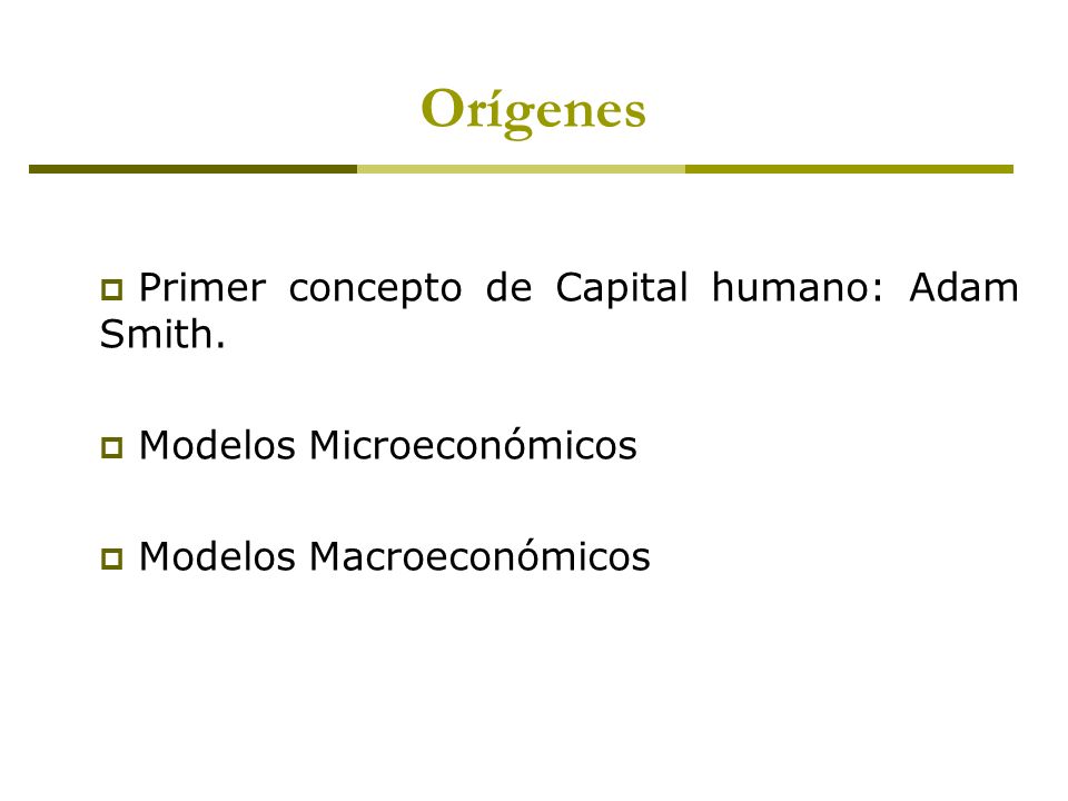 Orígenes Primer concepto de Capital humano: Adam Smith.