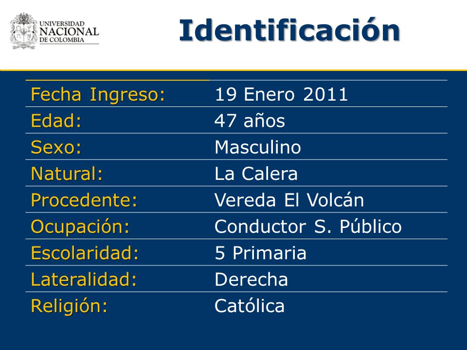 Identificación Fecha Ingreso: 19 Enero 2011 Edad: 47 años Sexo: