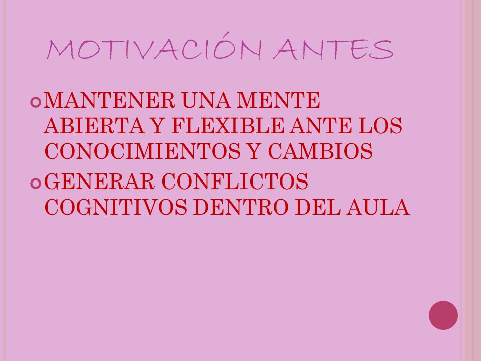 MOTIVACIÓN ANTES MANTENER UNA MENTE ABIERTA Y FLEXIBLE ANTE LOS CONOCIMIENTOS Y CAMBIOS.