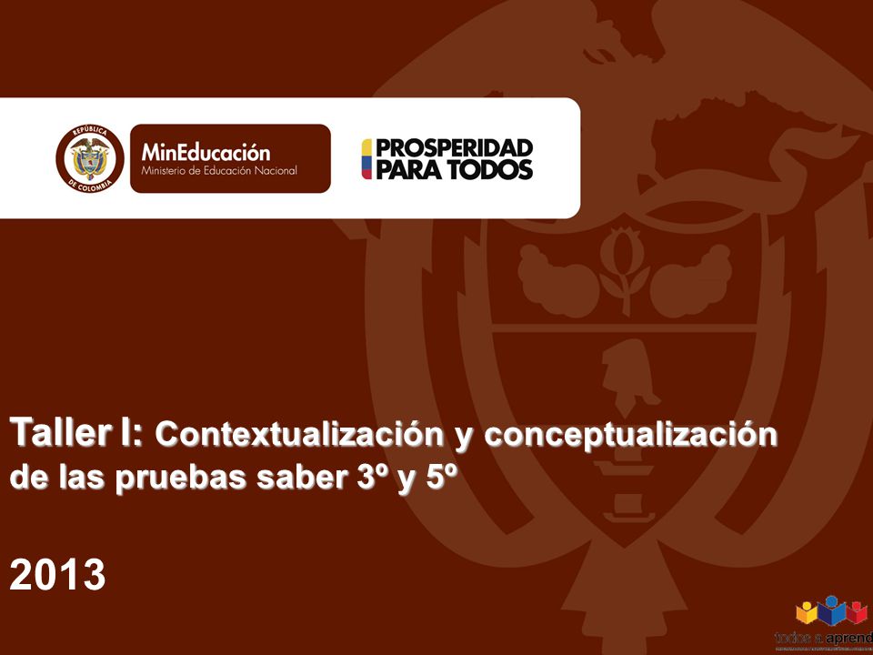 Taller I: Contextualización y conceptualización de las pruebas saber 3º y 5º 2013