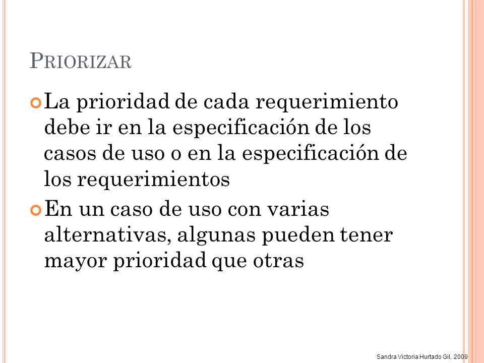 Priorizar La prioridad de cada requerimiento debe ir en la especificación de los casos de uso o en la especificación de los requerimientos.