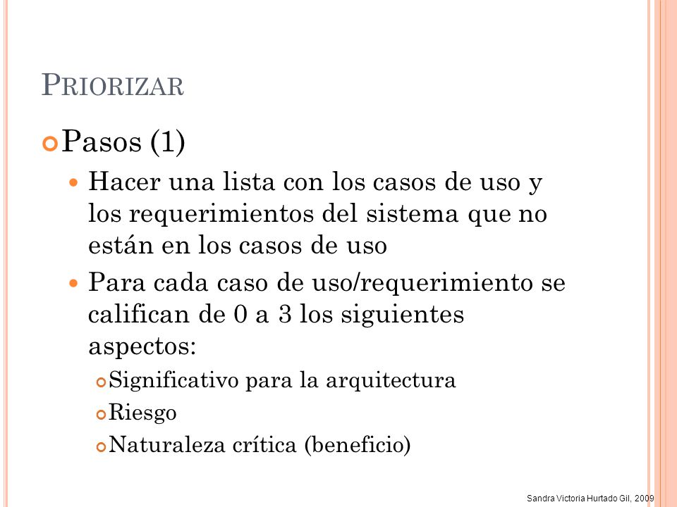 Priorizar Pasos (1) Hacer una lista con los casos de uso y los requerimientos del sistema que no están en los casos de uso.