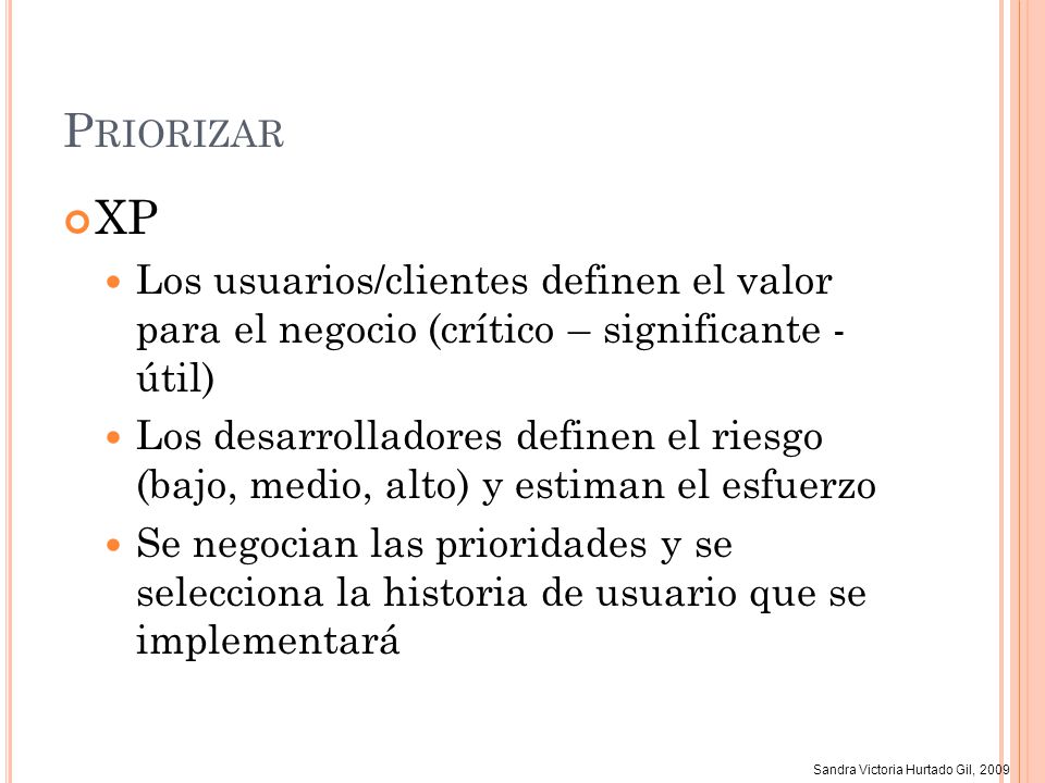 Priorizar XP. Los usuarios/clientes definen el valor para el negocio (crítico – significante - útil)