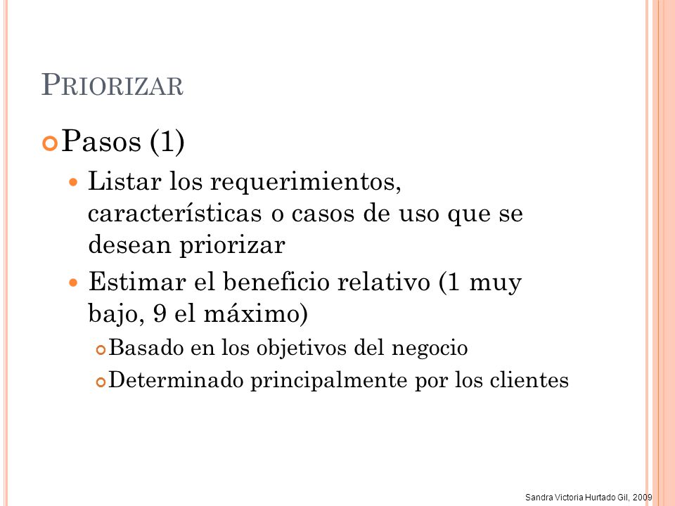 Priorizar Pasos (1) Listar los requerimientos, características o casos de uso que se desean priorizar.