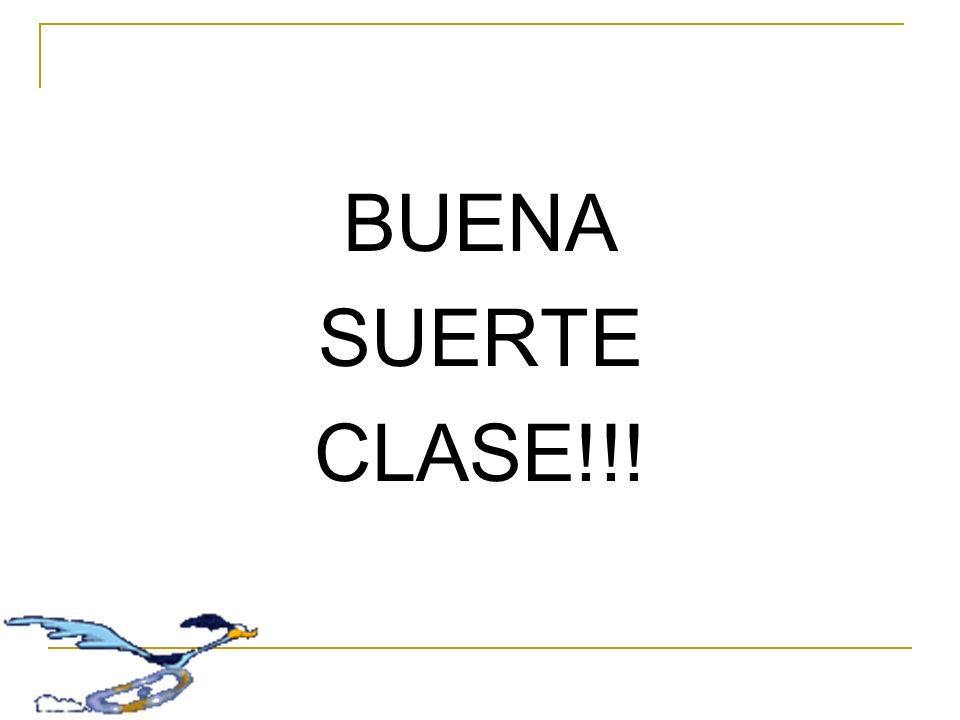 BUENA SUERTE CLASE!!!