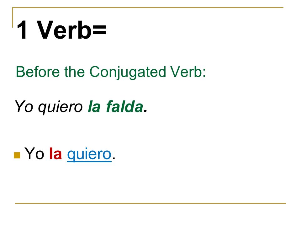 1 Verb= Before the Conjugated Verb: