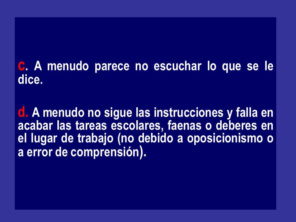 c. A menudo parece no escuchar lo que se le dice.