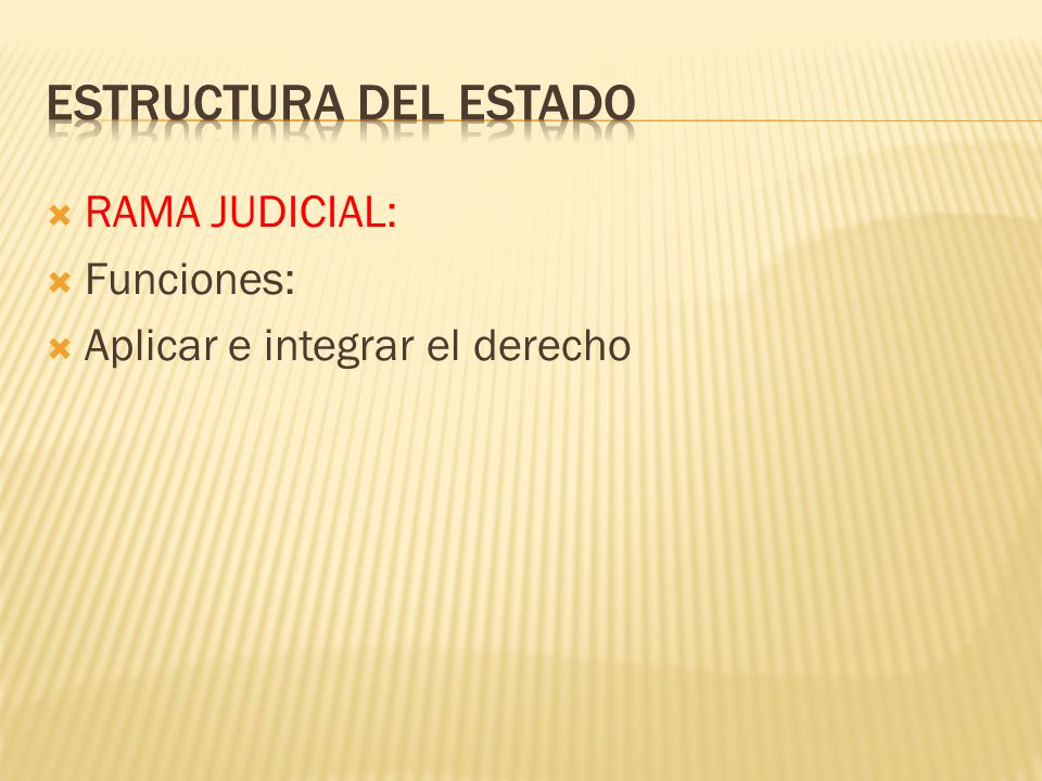 Estructura del Estado RAMA JUDICIAL: Funciones: