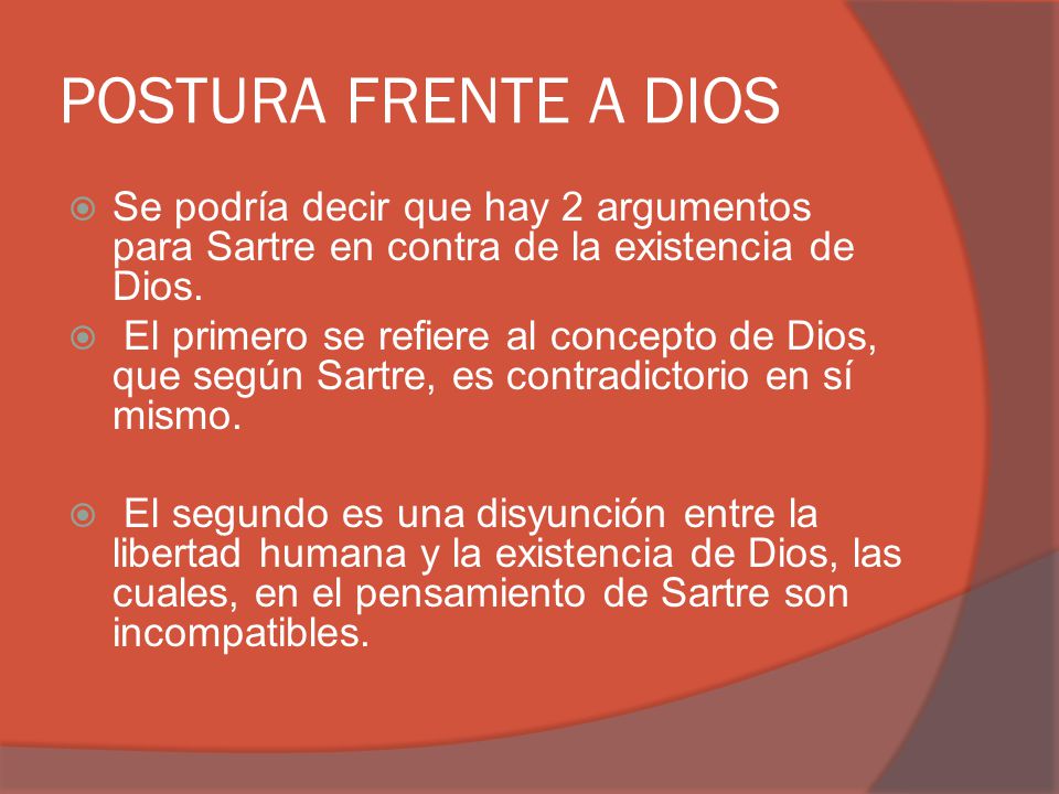 POSTURA FRENTE A DIOS Se podría decir que hay 2 argumentos para Sartre en contra de la existencia de Dios.