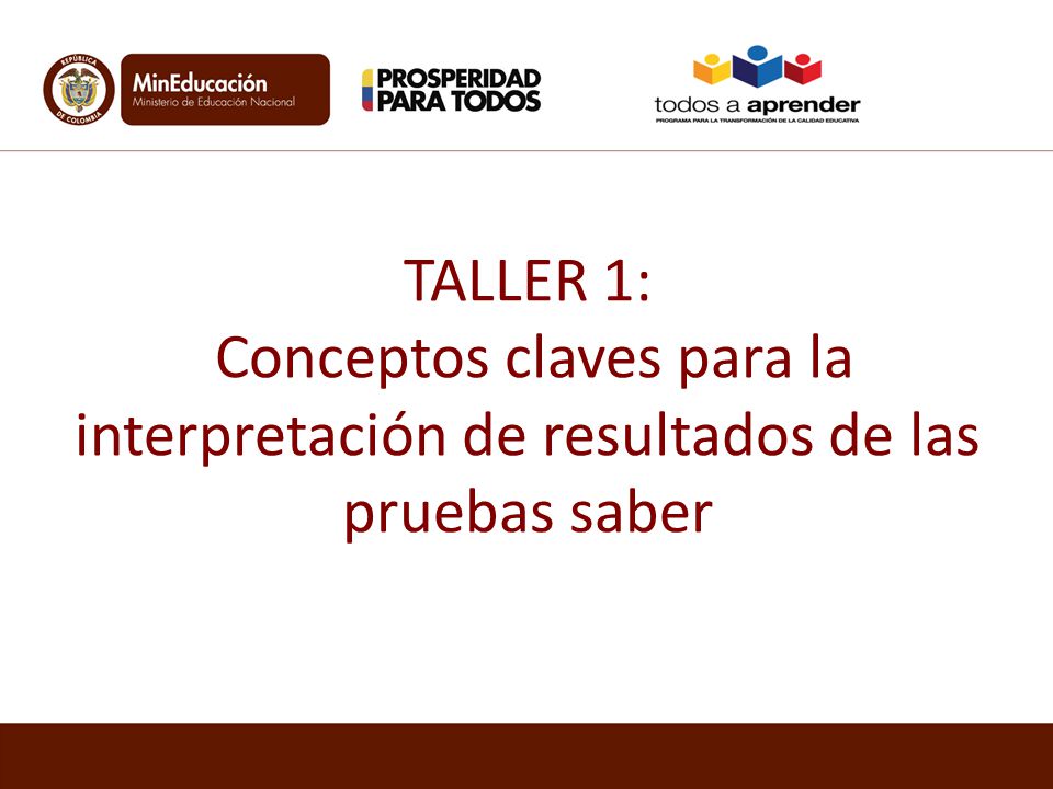 TALLER 1: Conceptos claves para la interpretación de resultados de las pruebas saber