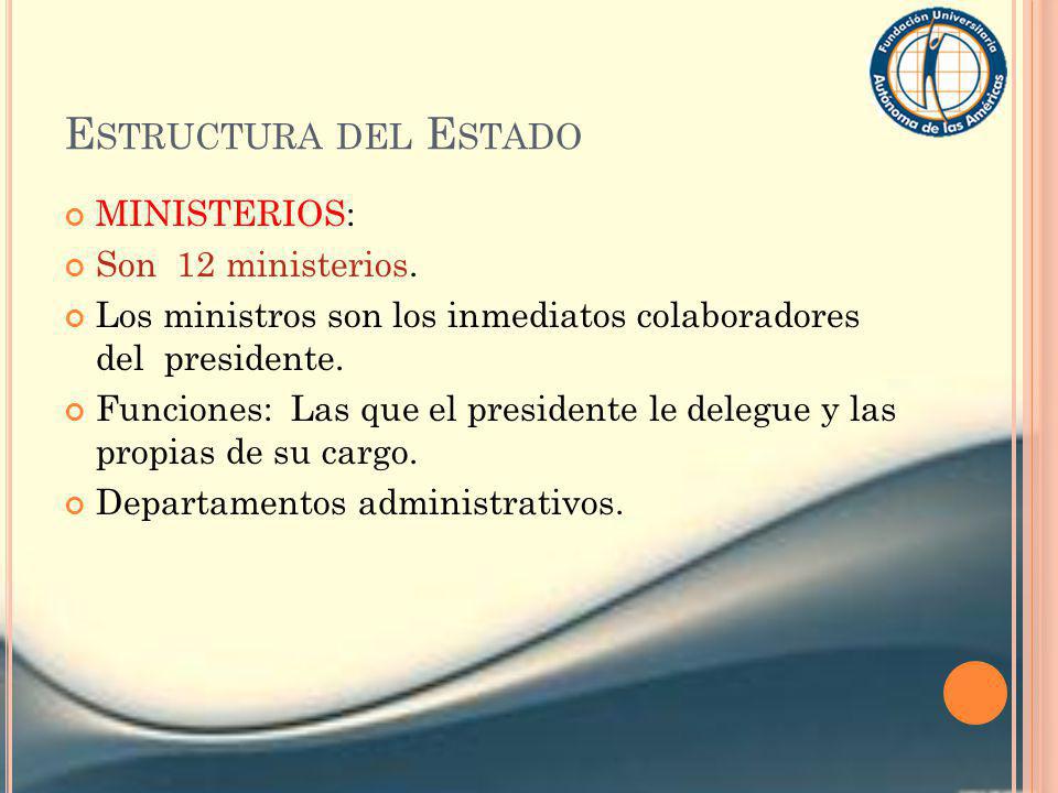 Estructura del Estado MINISTERIOS: Son 12 ministerios.