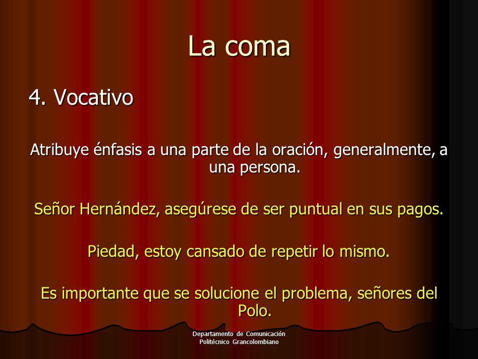 La coma 4. Vocativo. Atribuye énfasis a una parte de la oración, generalmente, a una persona.