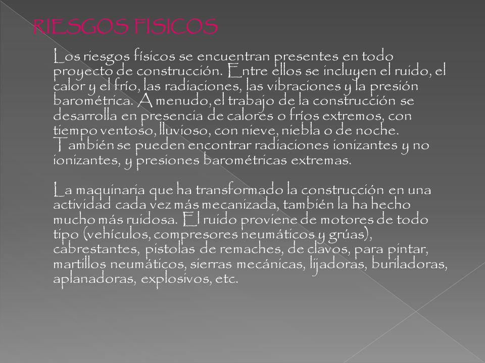 RIESGOS FISICOS Los riesgos físicos se encuentran presentes en todo proyecto de construcción.