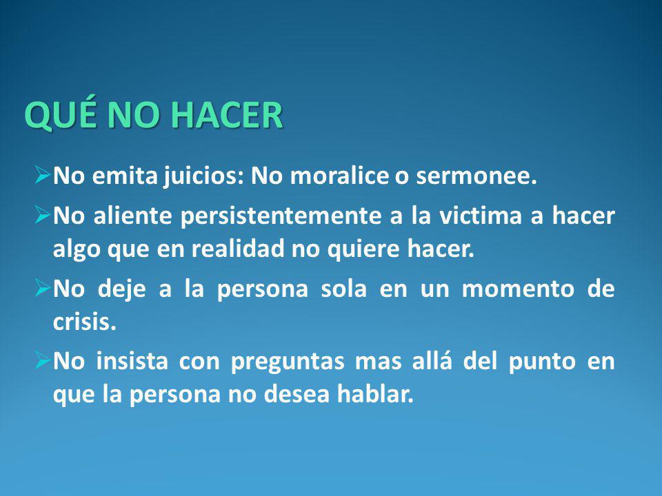 QUÉ NO HACER No emita juicios: No moralice o sermonee.