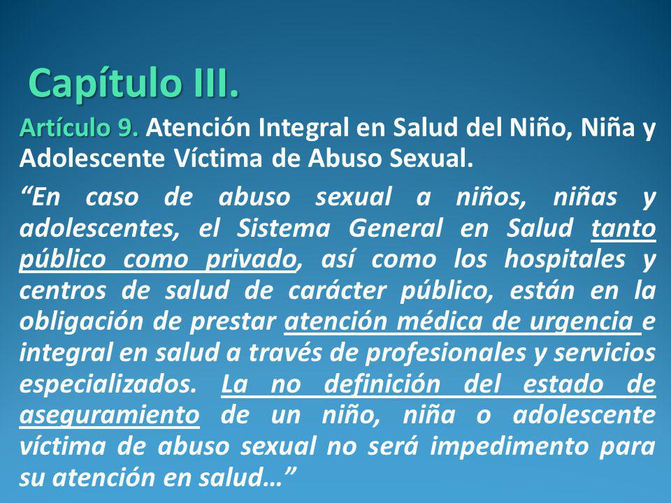 Capítulo III. Artículo 9. Atención Integral en Salud del Niño, Niña y Adolescente Víctima de Abuso Sexual.
