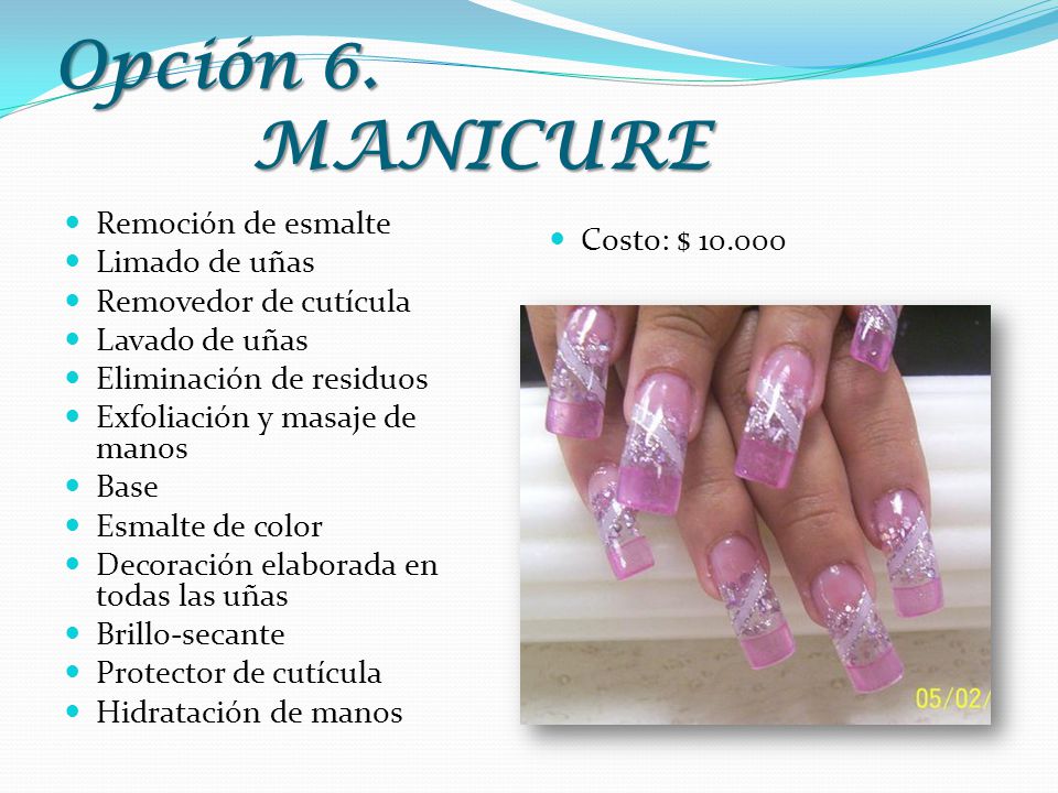 Opción 6. MANICURE Remoción de esmalte Limado de uñas Costo: $