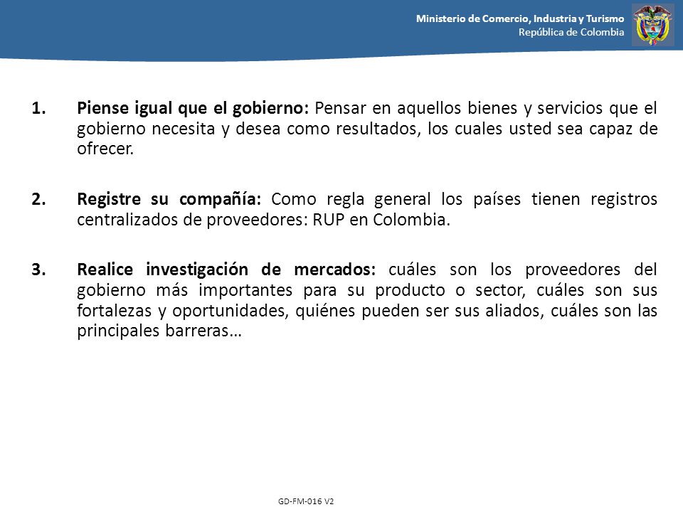 Piense igual que el gobierno: Pensar en aquellos bienes y servicios que el gobierno necesita y desea como resultados, los cuales usted sea capaz de ofrecer.
