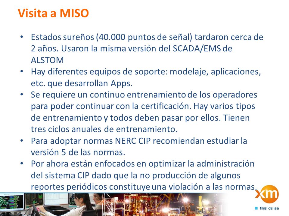 Visita a MISO Estados sureños ( puntos de señal) tardaron cerca de 2 años. Usaron la misma versión del SCADA/EMS de ALSTOM.