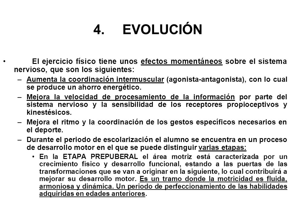 4. EVOLUCIÓN El ejercicio físico tiene unos efectos momentáneos sobre el sistema nervioso, que son los siguientes: