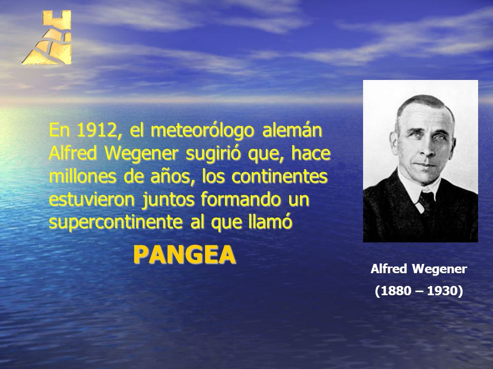En 1912, el meteorólogo alemán Alfred Wegener sugirió que, hace millones de años, los continentes estuvieron juntos formando un supercontinente al que llamó