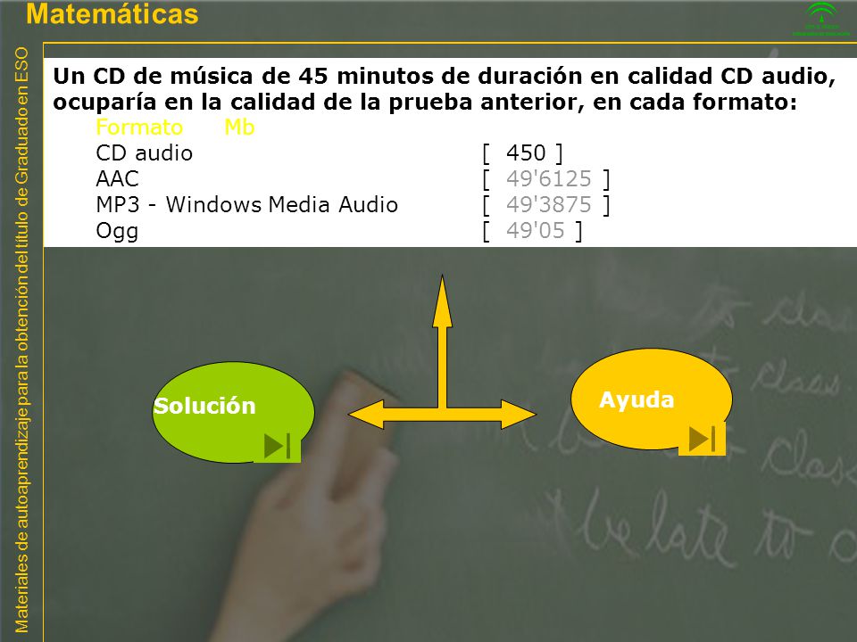Matemáticas Un CD de música de 45 minutos de duración en calidad CD audio, ocuparía en la calidad de la prueba anterior, en cada formato: