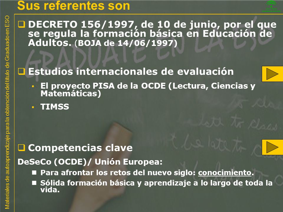 Sus referentes son DECRETO 156/1997, de 10 de junio, por el que se regula la formación básica en Educación de Adultos. (BOJA de 14/06/1997)