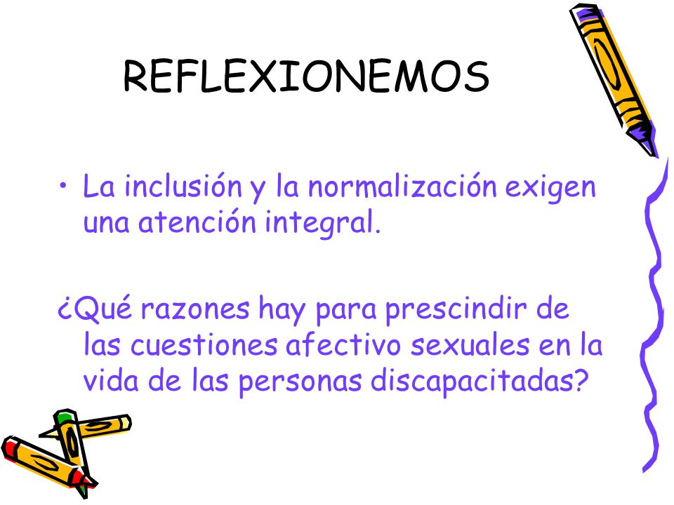 REFLEXIONEMOS La inclusión y la normalización exigen una atención integral.