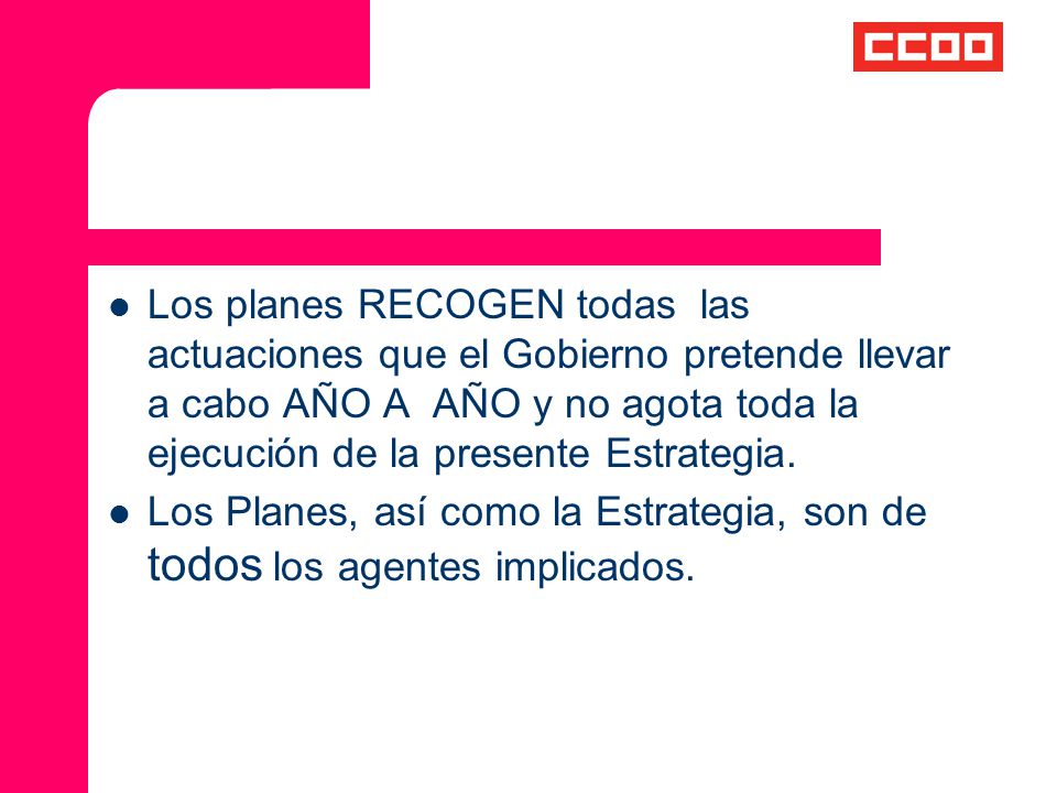Los planes RECOGEN todas las actuaciones que el Gobierno pretende llevar a cabo AÑO A AÑO y no agota toda la ejecución de la presente Estrategia.