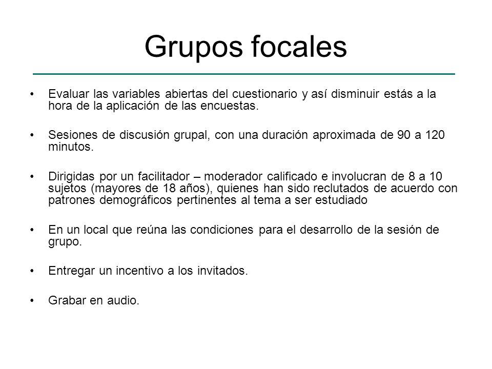 Grupos focales Evaluar las variables abiertas del cuestionario y así disminuir estás a la hora de la aplicación de las encuestas.