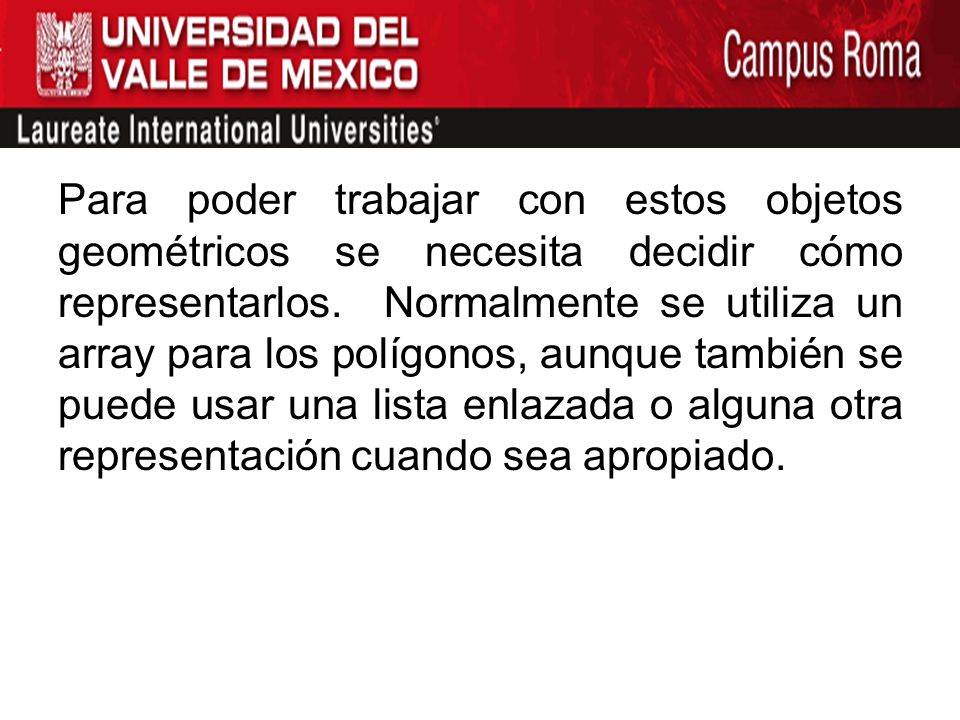 Para poder trabajar con estos objetos geométricos se necesita decidir cómo representarlos.