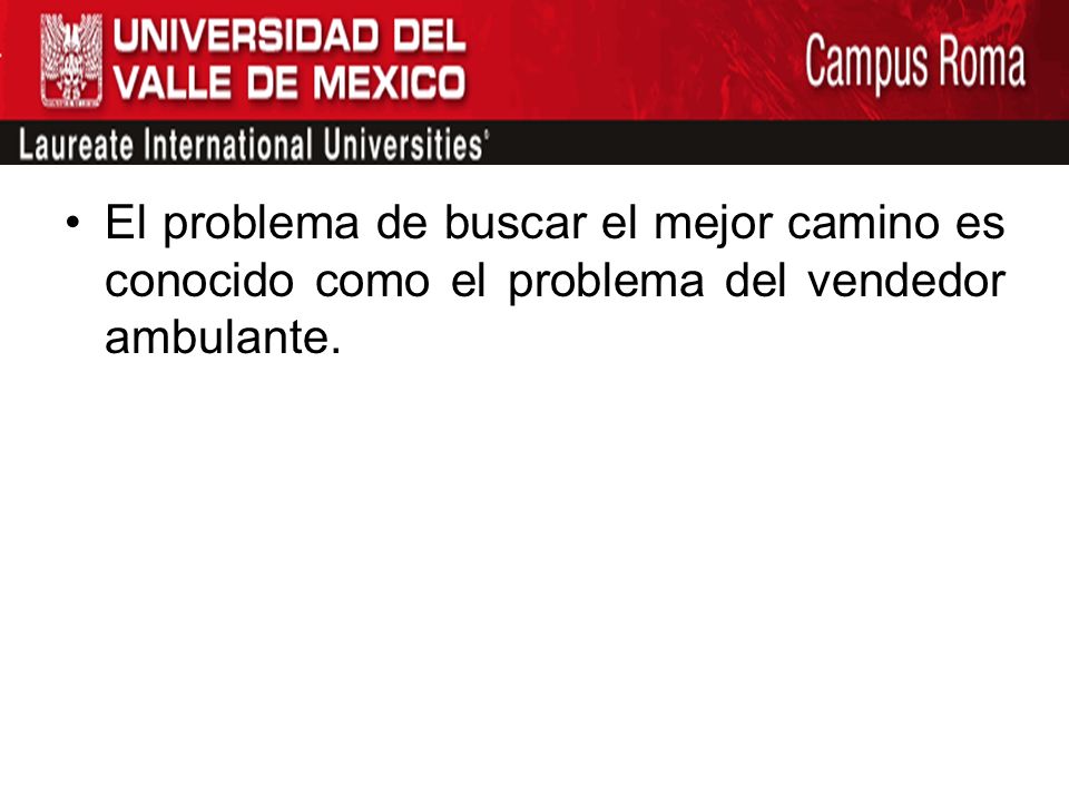 El problema de buscar el mejor camino es conocido como el problema del vendedor ambulante.