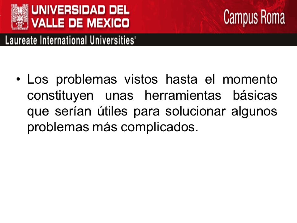 Los problemas vistos hasta el momento constituyen unas herramientas básicas que serían útiles para solucionar algunos problemas más complicados.