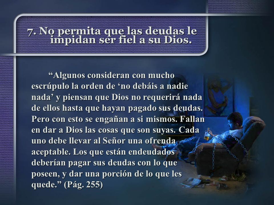 7. No permita que las deudas le impidan ser fiel a su Dios.